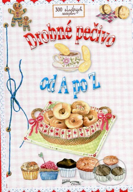 Kniha: Drobné pečivo (Autorský kolektiv). Foni book, 2015 Kniha: Drobné pečivo (Autorský kolektiv). Foni book, 2015