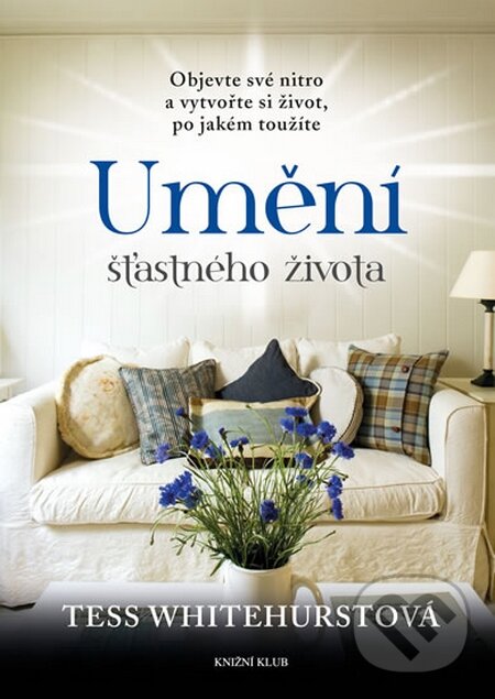 Kniha: Umění šťastného života (Tess Whitehurstová). Knižní klub, 2015 Kniha: Umění šťastného života (Tess Whitehurstová). Knižní klub, 2015