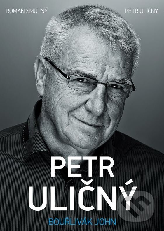 Kniha: Petr Uličný: bouřlivák John (Petr Uličný a Roman Smutný). XYZ, 2015 Kniha: Petr Uličný: bouřlivák John (Petr Uličný a Roman Smutný). XYZ, 2015