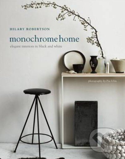 Kniha: Monochrome Home (Hilary Robertson). Ryland, Peters and Small, 2015 Kniha: Monochrome Home (Hilary Robertson). Ryland, Peters and Small, 2015