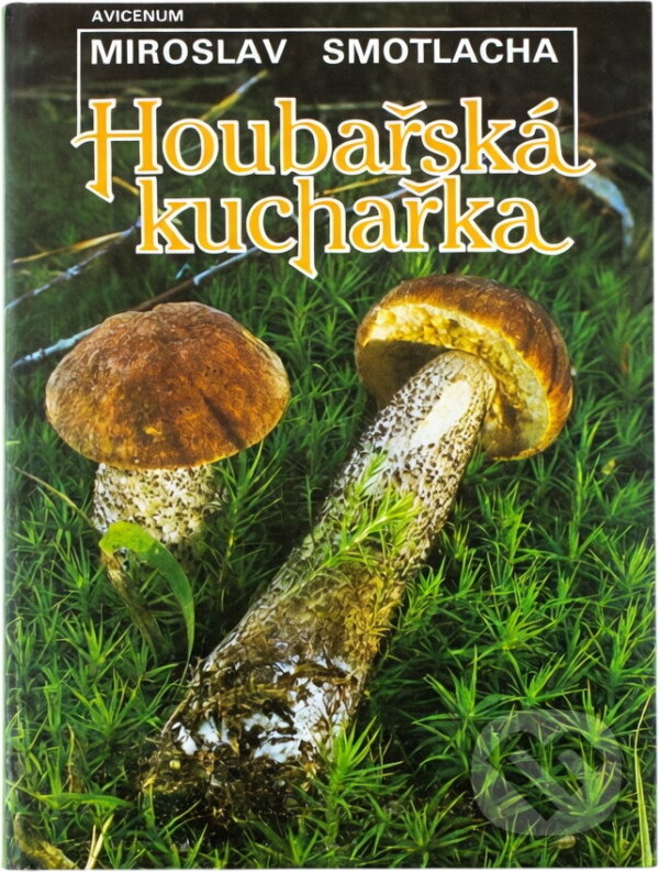 Kniha: Houbařská kuchařka (Miroslav Smotlacha). , 1989 Kniha: Houbařská kuchařka (Miroslav Smotlacha). , 1989