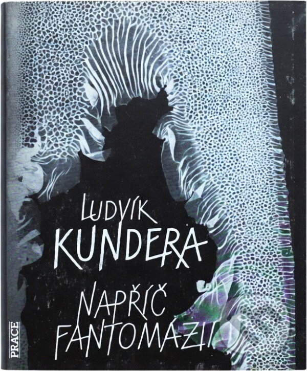 Kniha: Napříč Fantomázií : 14 cyklů z let 1971-1980 (Ludvík Kundera). Práce, 1991 Kniha: Napříč Fantomázií : 14 cyklů z let 1971-1980 (Ludvík Kundera). Práce, 1991
