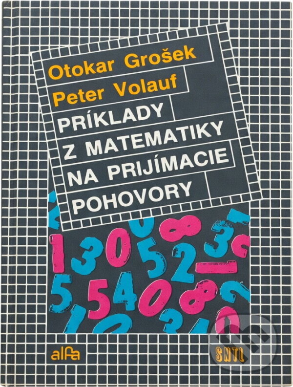 Kniha: Príklady z matematiky na prijímacie pohovory (Otokar Grošek a Peter Volauf). Alfa, 1988 Kniha: Príklady z matematiky na prijímacie pohovory (Otokar Grošek a Peter Volauf). Alfa, 1988