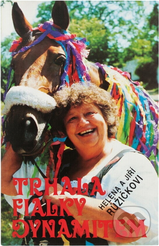 Kniha: Trhala fialky dynamitem (Helena Růžičková, Jiří Růžička a Věra Adlová). Dialog, 1993 Kniha: Trhala fialky dynamitem (Helena Růžičková, Jiří Růžička a Věra Adlová). Dialog, 1993