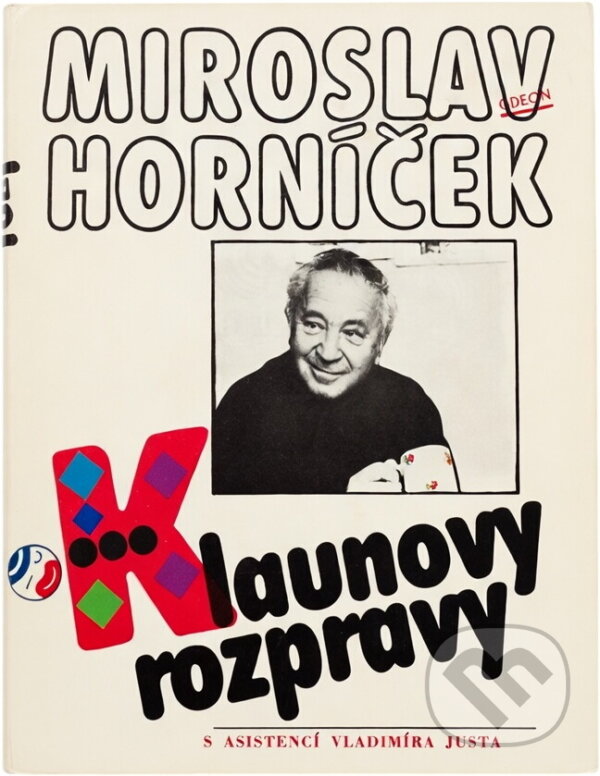 Kniha: Klaunovy rozpravy : úvahy, fejetony, rozhovory, ankety z let 1956-1986 (Miroslav Horníček). Odeon, 1989 Kniha: Klaunovy rozpravy : úvahy, fejetony, rozhovory, ankety z let 1956-1986 (Miroslav Horníček). Odeon, 1989