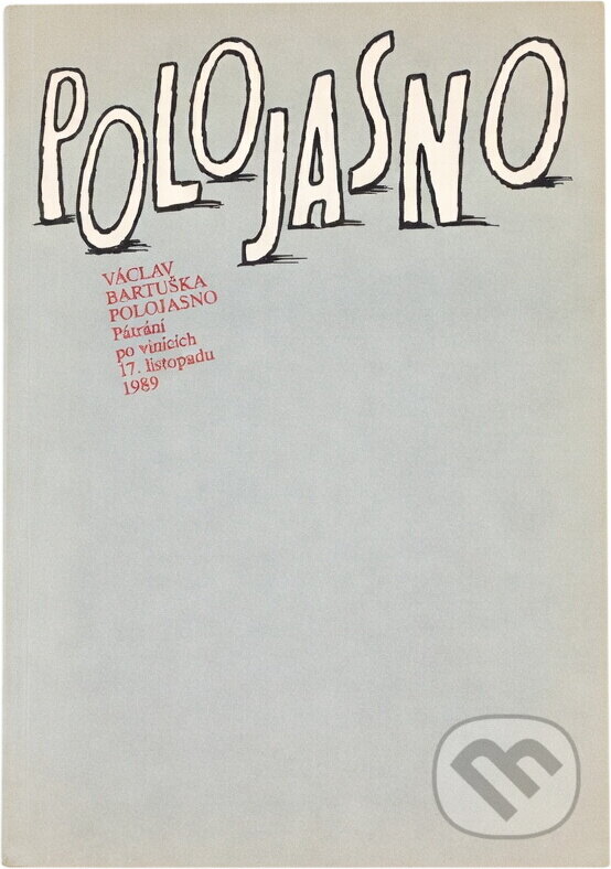 Kniha: Polojasno : pátrání po vinících 17. listopadu 1989 (Václav Bartuška). , 1990 Kniha: Polojasno : pátrání po vinících 17. listopadu 1989 (Václav Bartuška). , 1990