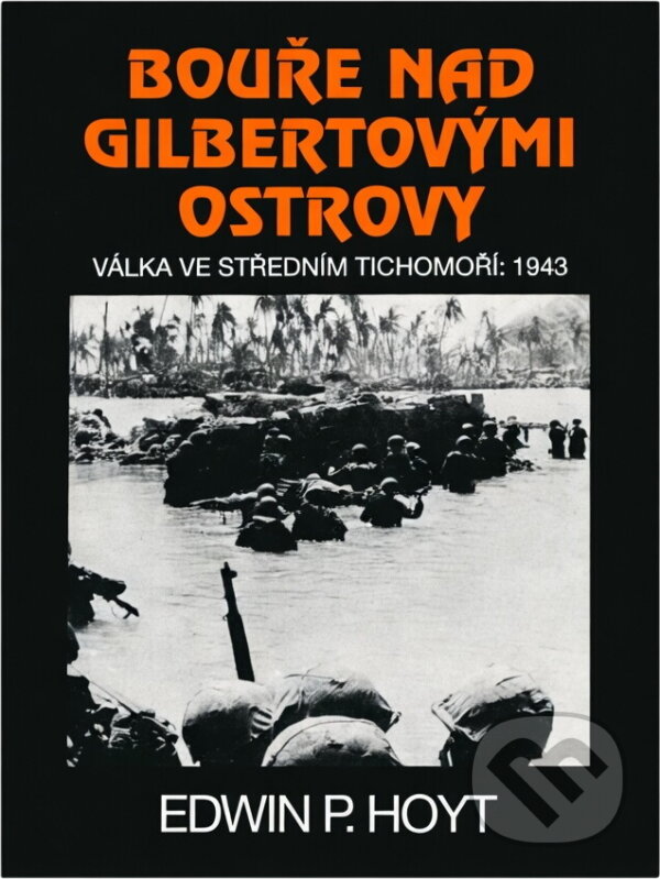 Kniha: Bouře nad Gilbertovými ostrovy : válka ve středním Tichomoří: 1943 (Edwin Palmer Hoyt). Návrat, 1999 Kniha: Bouře nad Gilbertovými ostrovy : válka ve středním Tichomoří: 1943 (Edwin Palmer Hoyt). Návrat, 1999