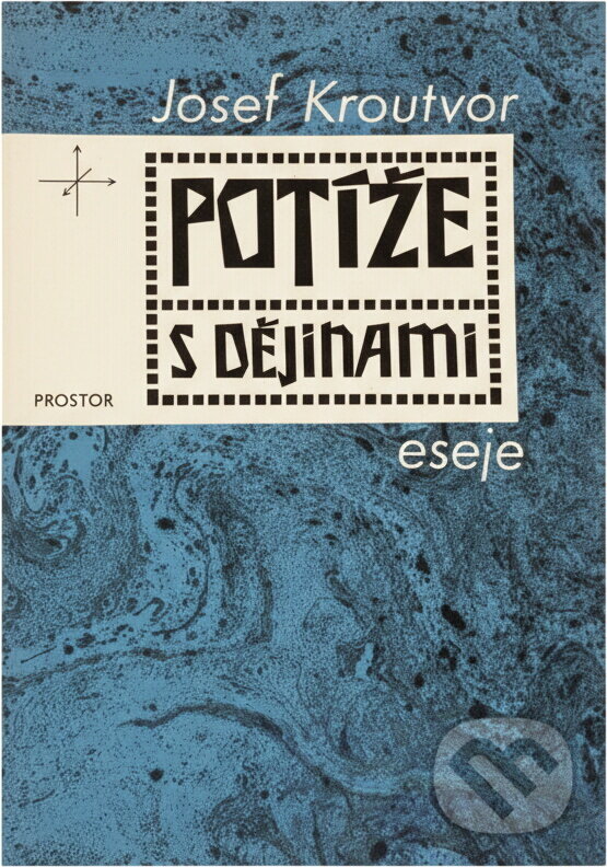 Kniha: Potíže s dějinami : eseje (Josef Kroutvor). , 1990 Kniha: Potíže s dějinami : eseje (Josef Kroutvor). , 1990