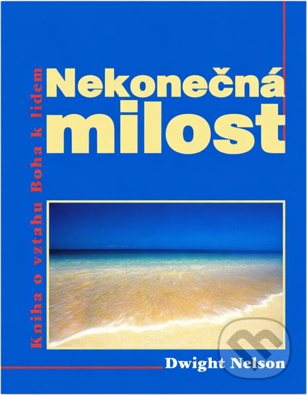 Kniha: Nekonečná milost : kniha o vztahu Boha k lidem (Dwight K. Nelson). Advent-Orion, 2000 Kniha: Nekonečná milost : kniha o vztahu Boha k lidem (Dwight K. Nelson). Advent-Orion, 2000