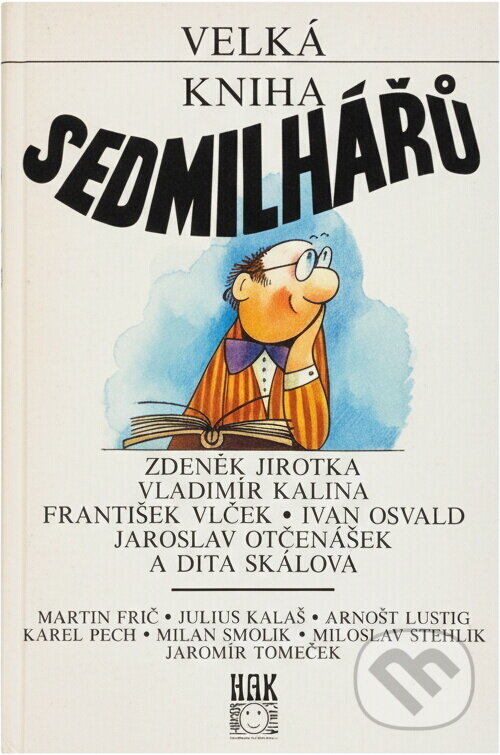 Kniha: Velká kniha Sedmilhářů : Zdeněk Jirotka ... et al (HAK). HAK, 1994 Kniha: Velká kniha Sedmilhářů : Zdeněk Jirotka ... et al (HAK). HAK, 1994