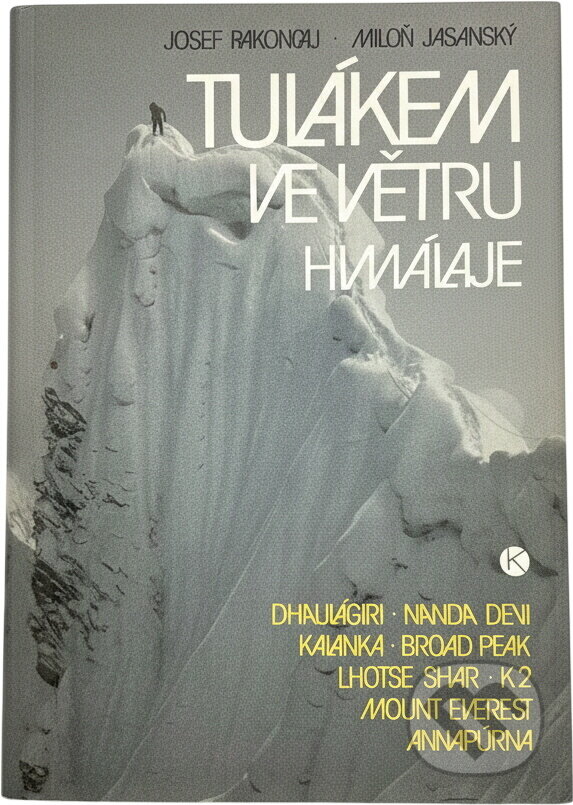 Kniha: Tulákem ve větru Himálaje : Dhaulágiri - Nanda Devi - Kalanka - Broad Peak - Lhotse Shar - K2 - Mount Everest - Annapúrna (Josef Rakoncaj a Miloň Jasanský). Kruh, 1990 Kniha: Tulákem ve větru Himálaje : Dhaulágiri - Nanda Devi - Kalanka - Broad Peak - Lhotse Shar - K2 - Mount Everest - Annapúrna (Josef Rakoncaj a Miloň Jasanský). Kruh, 1990