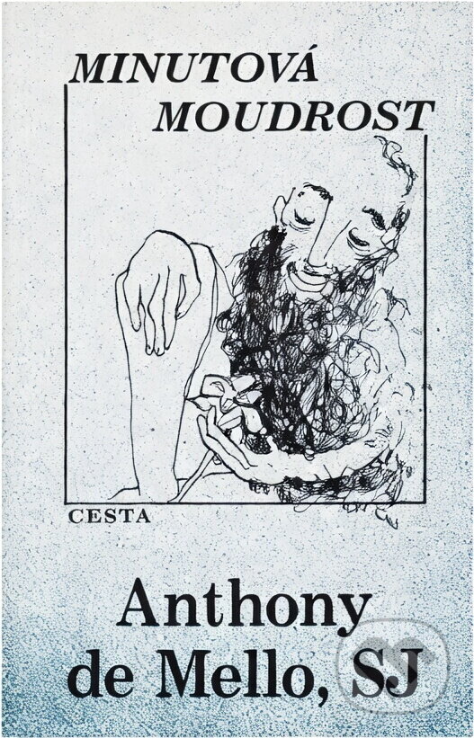 Kniha: Minutová moudrost (Anthony De Mello). Cesta, 1994 Kniha: Minutová moudrost (Anthony De Mello). Cesta, 1994