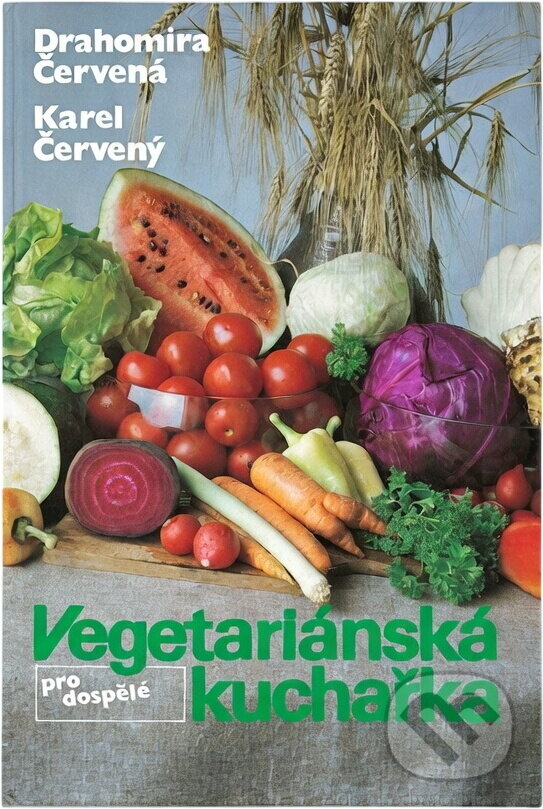 Kniha: Vegetariánská kuchařka pro dospělé (Drahomíra Červená a Karel Červený). , 1990 Kniha: Vegetariánská kuchařka pro dospělé (Drahomíra Červená a Karel Červený). , 1990