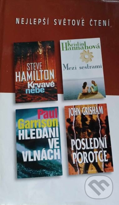 Kniha: Poslední porotce, Krvavé nebe, Mezi sestrami, Hledání ve vlnách (John Grisham, Kristin Hannah, Paul Garrison a Steve Hamilton). Výběr Readers Digest, 2005 Kniha: Poslední porotce, Krvavé nebe, Mezi sestrami, Hledání ve vlnách (John Grisham, Kristin Hannah, Paul Garrison a Steve Hamilton). Výběr Readers Digest, 2005