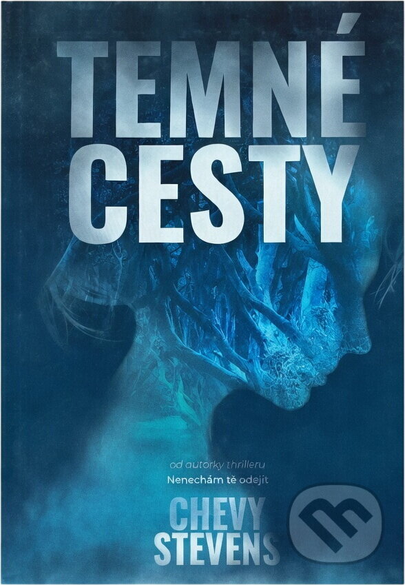 Kniha: Temné cesty (Chevy Stevens). , 2021 Kniha: Temné cesty (Chevy Stevens). , 2021