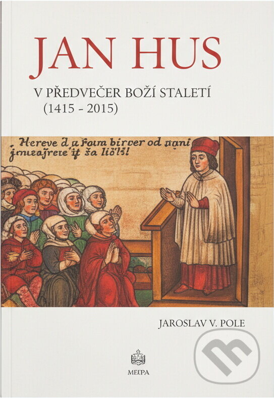 Kniha: Jan Hus v představách šesti staletí a ve skutečnosti (Jaroslav V. Polc). , 2015 Kniha: Jan Hus v představách šesti staletí a ve skutečnosti (Jaroslav V. Polc). , 2015