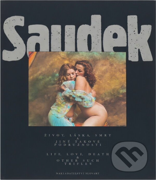 Kniha: Život, láska, smrt a jiné takové podružnosti = Live, Love, Death & Other Such Trifles (Jan Saudek). Slovart, 1994 Kniha: Život, láska, smrt a jiné takové podružnosti = Live, Love, Death & Other Such Trifles (Jan Saudek). Slovart, 1994
