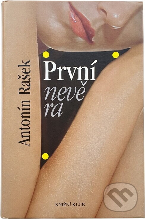Kniha: První nevěra (Antonín Rašek). Knižní klub, 2005 Kniha: První nevěra (Antonín Rašek). Knižní klub, 2005