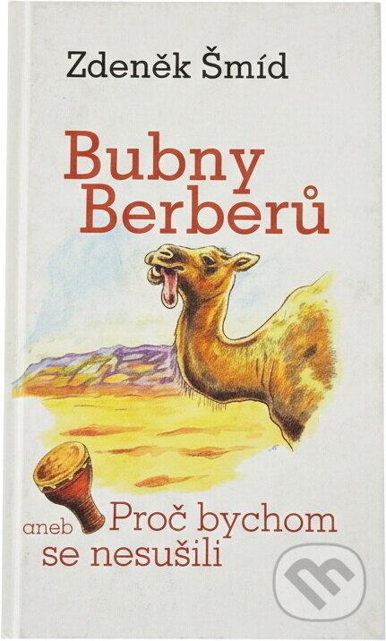 Kniha: Bubny Berberů, aneb, Proč bychom se nesušili (Zdeněk Šmíd). , 2001 Kniha: Bubny Berberů, aneb, Proč bychom se nesušili (Zdeněk Šmíd). , 2001