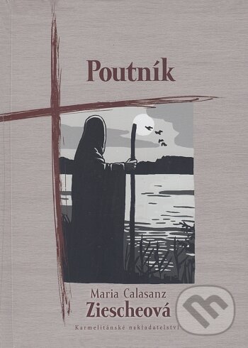 Kniha: Poutník (Maria Calasanz Ziesche). Karmelitánské nakladatelství, 2014 Kniha: Poutník (Maria Calasanz Ziesche). Karmelitánské nakladatelství, 2014