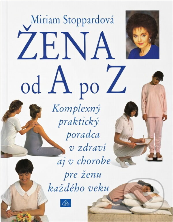 Kniha: Žena od A po Z : komplexní praktický rádce ve zdraví i v nemoci pro ženu každého věku (Miriam Stoppard). , 1993 Kniha: Žena od A po Z : komplexní praktický rádce ve zdraví i v nemoci pro ženu každého věku (Miriam Stoppard). , 1993