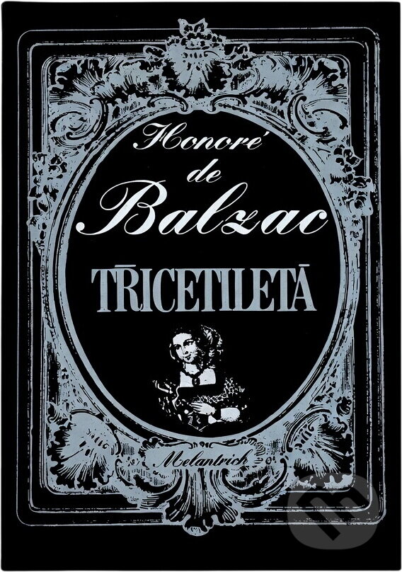 Kniha: Třicetiletá (Honoré de Balzac). Melantrich, 1982 Kniha: Třicetiletá (Honoré de Balzac). Melantrich, 1982
