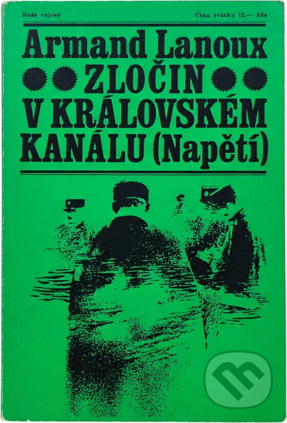 Kniha: Zločin v královském kanálu (Armand Lanoux). Naše vojsko, 1970 Kniha: Zločin v královském kanálu (Armand Lanoux). Naše vojsko, 1970