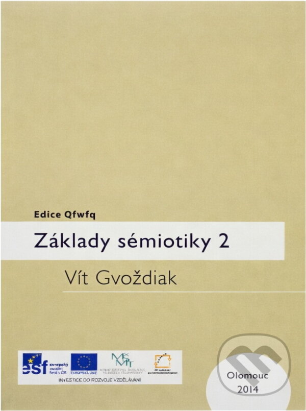 Kniha: Základy sémiotiky 2 (Vít Gvoždiak). Univerzita Palackého v Olomouci, 2014 Kniha: Základy sémiotiky 2 (Vít Gvoždiak). Univerzita Palackého v Olomouci, 2014