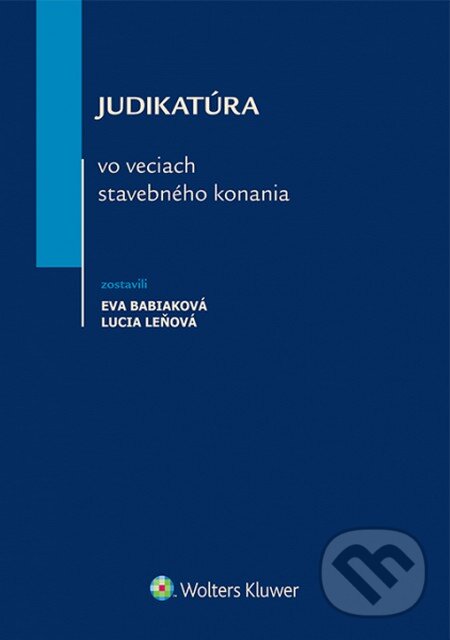 Judikatúra vo veciach stavebného konania - Eva Babiaková, Lucia Leňová, Wolters Kluwer, 2015