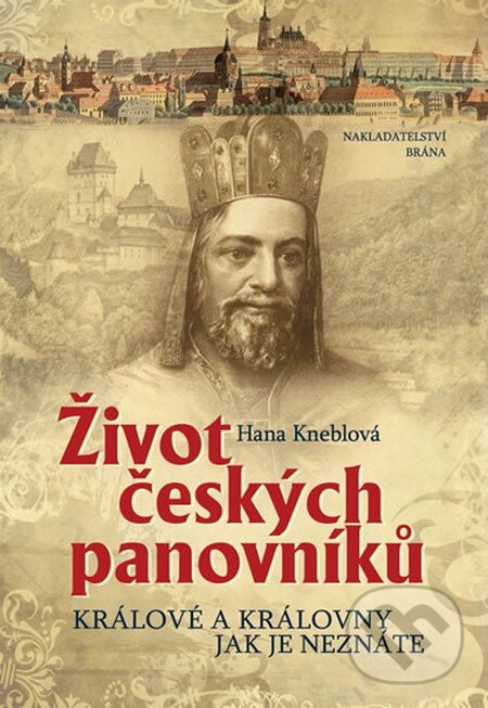 Kniha: Život českých panovníků (Hana Kneblová). Brána, 2015 Kniha: Život českých panovníků (Hana Kneblová). Brána, 2015