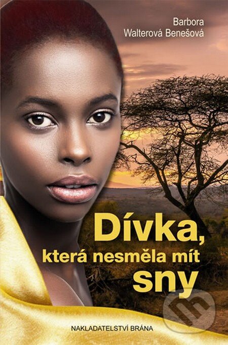 Kniha: Dívka, která nesměla mít sny (Barbora Walterová Benešová). Brána, 2015 Kniha: Dívka, která nesměla mít sny (Barbora Walterová Benešová). Brána, 2015