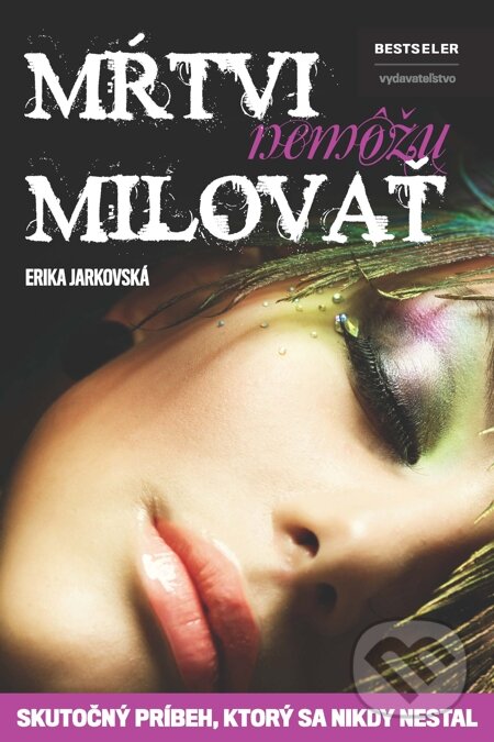 E-kniha: Mŕtvi nemôžu milovať (Erika Jarkovská). BESTSELLER, 2015 E-kniha: Mŕtvi nemôžu milovať (Erika Jarkovská). BESTSELLER, 2015