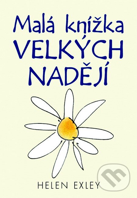 Kniha: Malá knížka velkých nadějí (Helen Exley). Slovart CZ, 2015 Kniha: Malá knížka velkých nadějí (Helen Exley). Slovart CZ, 2015