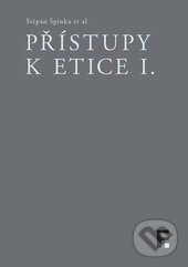 Kniha: Přístupy k etice I. (Štěpán Špinka). Filosofia, 2015 Kniha: Přístupy k etice I. (Štěpán Špinka). Filosofia, 2015
