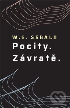 Kniha: Pocity. Závratě. (W.G. Sebald). Paseka, 2015 Kniha: Pocity. Závratě. (W.G. Sebald). Paseka, 2015