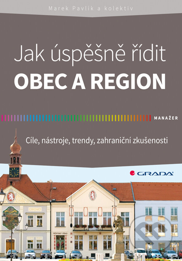 E-kniha: Jak úspěšně řídit obec a region (Pavlík Marek a kolektiv). Grada, 2014 E-kniha: Jak úspěšně řídit obec a region (Pavlík Marek a kolektiv). Grada, 2014
