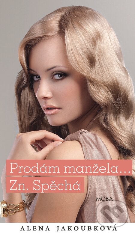 E-kniha: Prodám manžela, zn. Spěchá (Alena Jakoubková). Moba, 2015 E-kniha: Prodám manžela, zn. Spěchá (Alena Jakoubková). Moba, 2015