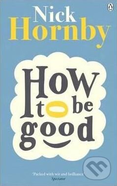 Kniha: How to be Good (Nick Hornby). Penguin Books, 2014 Kniha: How to be Good (Nick Hornby). Penguin Books, 2014