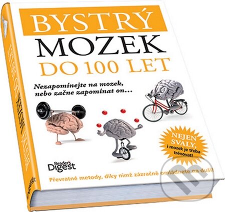 Kniha: Bystrý mozek do 100 let (Reader´s Digest Výběr). Reader´s Digest Výběr, 2015 Kniha: Bystrý mozek do 100 let (Reader´s Digest Výběr). Reader´s Digest Výběr, 2015