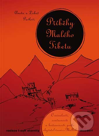 Kniha: Příběhy Malého Tibetu (Aneta Pavlová a Luboš Pavlov). Maxdorf, 2015 Kniha: Příběhy Malého Tibetu (Aneta Pavlová a Luboš Pavlov). Maxdorf, 2015