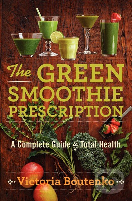 Kniha: The Green Smoothie Prescription (Victoria Boutenko). HarperCollins, 2014 Kniha: The Green Smoothie Prescription (Victoria Boutenko). HarperCollins, 2014