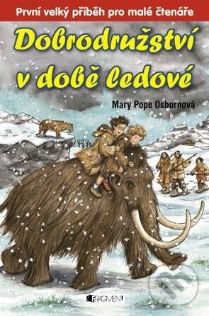 Kniha: Dobrodružství v době ledové (Mary Pope Osborne). Nakladatelství Fragment, 2013 Kniha: Dobrodružství v době ledové (Mary Pope Osborne). Nakladatelství Fragment, 2013
