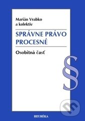 Kniha: Správne právo procesné (Marián Vrabko a kolektív). Heuréka, 2015 Kniha: Správne právo procesné (Marián Vrabko a kolektív). Heuréka, 2015