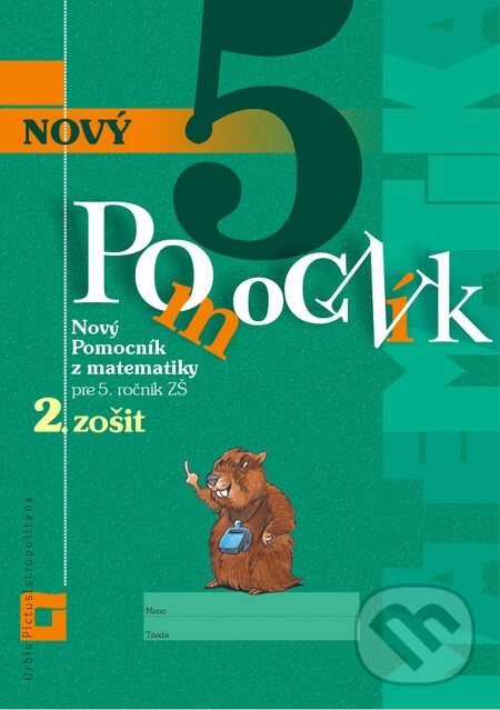 Kniha: Nový pomocník z matematiky 5 (Iveta Kohanová a Martina Totkovičová). Orbis Pictus Istropolitana, 2016 Kniha: Nový pomocník z matematiky 5 (Iveta Kohanová a Martina Totkovičová). Orbis Pictus Istropolitana, 2016
