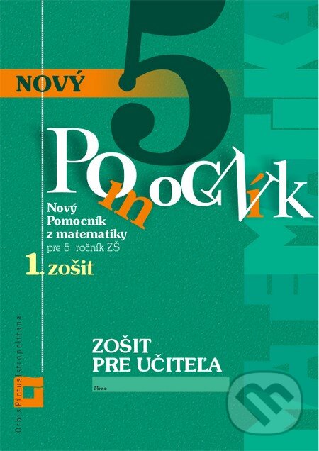 Kniha: Nový pomocník z matematiky 5 (Iveta Kohanová a Martina Totkovičová). Orbis Pictus Istropolitana, 2015 Kniha: Nový pomocník z matematiky 5 (Iveta Kohanová a Martina Totkovičová). Orbis Pictus Istropolitana, 2015