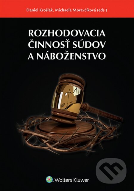 Kniha: Rozhodovacia činnosť súdov a náboženstvo (Daniel Krošlák a Michaela Moravčíková). Wolters Kluwer, 2015 Kniha: Rozhodovacia činnosť súdov a náboženstvo (Daniel Krošlák a Michaela Moravčíková). Wolters Kluwer, 2015