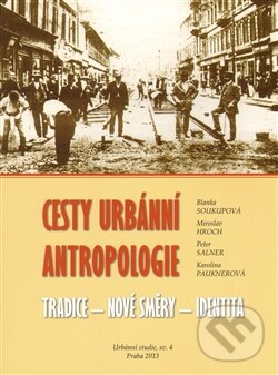 Kniha: Cesty urbánní antropologie (Blanka Soukupová, Miroslav Hroch a Peter Salner). Fakulta humanitních studií Univerzity Karlovy v Praze, 2013 Kniha: Cesty urbánní antropologie (Blanka Soukupová, Miroslav Hroch a Peter Salner). Fakulta humanitních studií Univerzity Karlovy v Praze, 2013