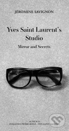 Kniha: Yves Saint Laurent's Studio (Jérômine Savignon). Thames & Hudson, 2015 Kniha: Yves Saint Laurent's Studio (Jérômine Savignon). Thames & Hudson, 2015
