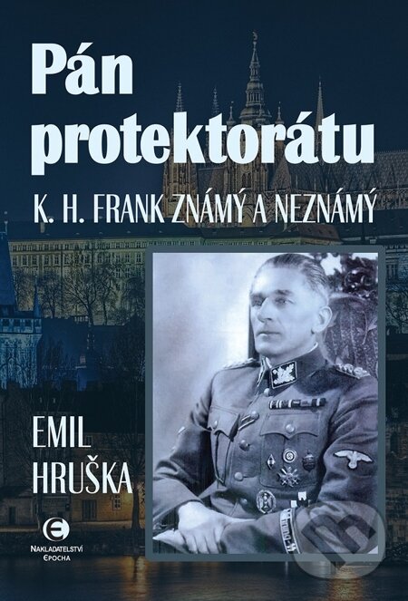 E-kniha: Pán protektorátu, K. H. Frank Známý a neznámý (Emil Hruška). Epocha, 2015 E-kniha: Pán protektorátu, K. H. Frank Známý a neznámý (Emil Hruška). Epocha, 2015