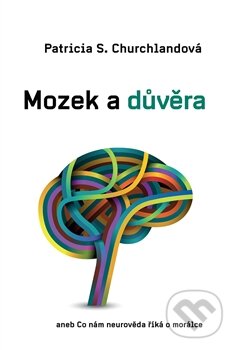 Kniha: Mozek a důvěra (Patricia Churchland). Dybbuk, 2015 Kniha: Mozek a důvěra (Patricia Churchland). Dybbuk, 2015